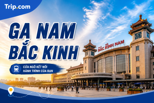 Ga Tàu Nam Bắc Kinh 2026: Hướng dẫn đầy đủ về vé tàu, tuyến đường, tiện ích và cách di chuyển