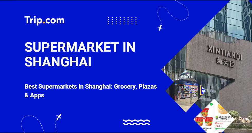 Best Supermarkets in Shanghai (2026): Grocery, Plazas & Apps | Trip.com