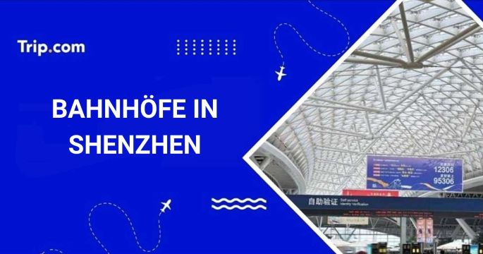 Bahnhöfe in Shenzhen: Wo und wie man Zug fährt