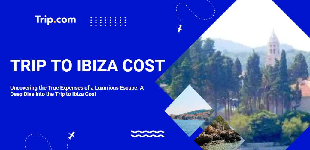 Trip to Ibiza Cost