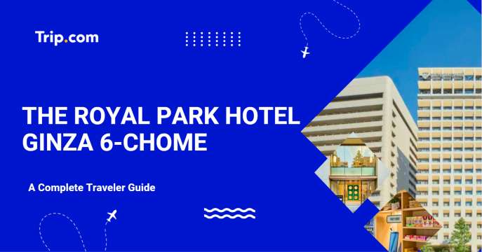 A Complete Guide to The Royal Park Hotel Ginza 6-Chome | Trip.com