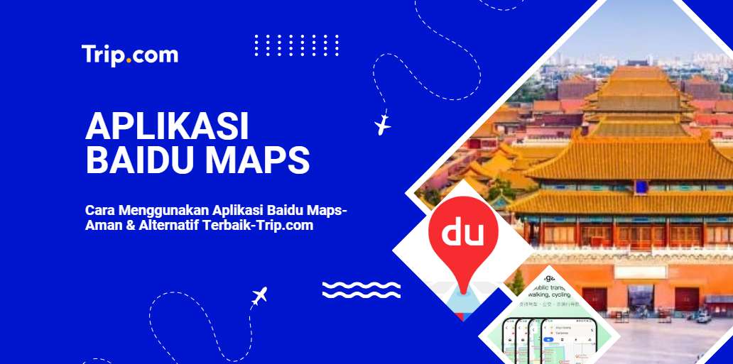 Panduan Lengkap untuk Menggunakan Baidu Map-Trip.com