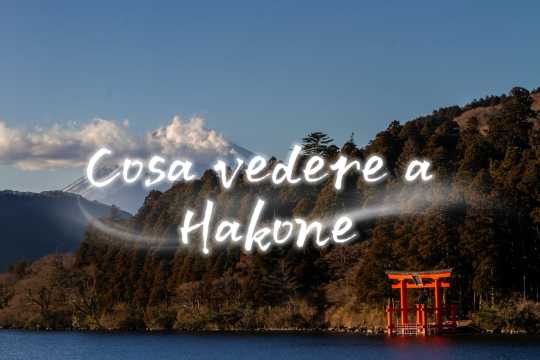 Cosa vedere a Hakone