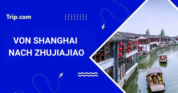 Von Shanghai nach Zhujiajiao: Beste Routen und Tipps