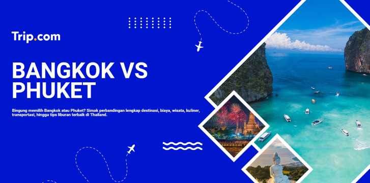 Bangkok atau Phuket: Mana Destinasi Terbaik untuk Liburan? | Trip.com
