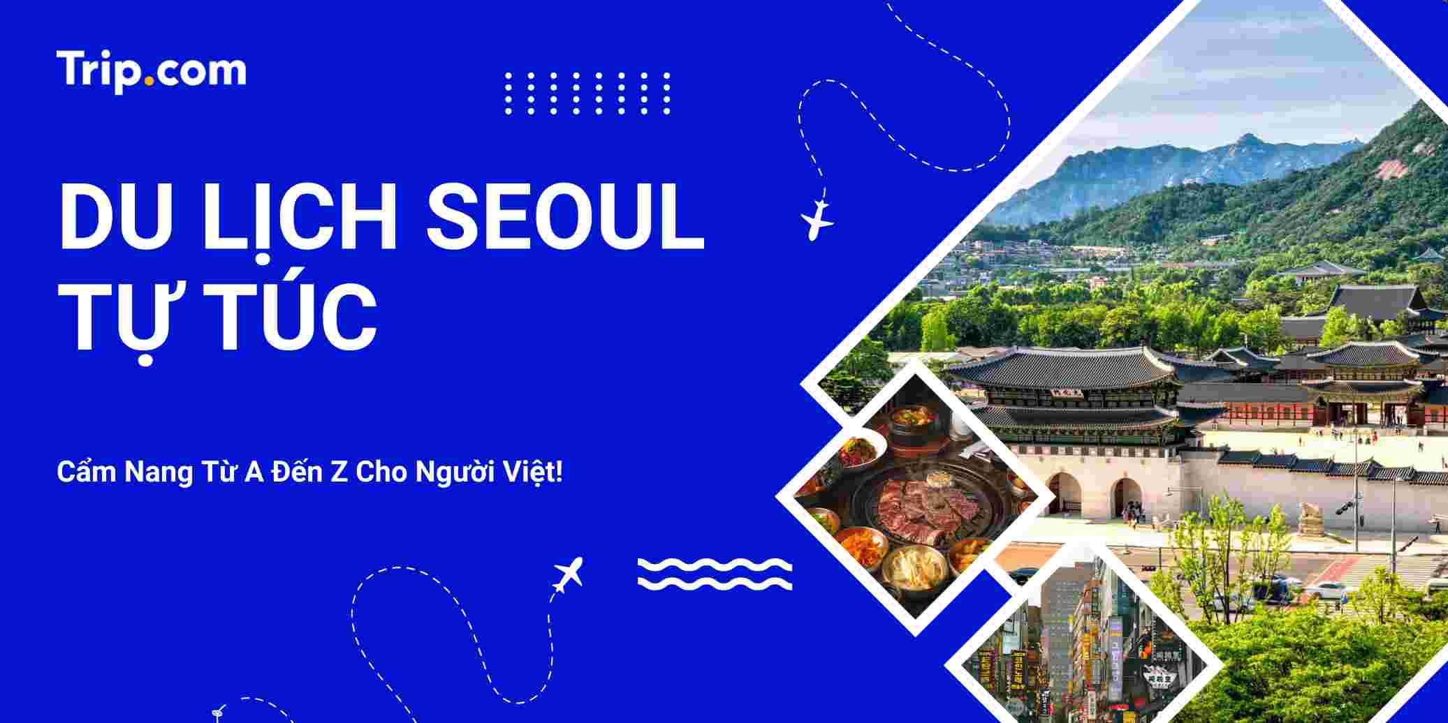 Du lịch Seoul: Cẩm Nang Từ A Đến Z Cho Người Việt