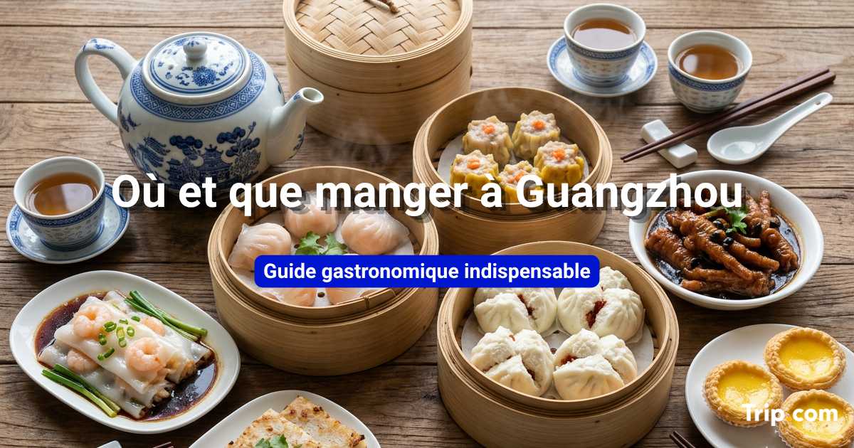 Que manger à Guangzhou : les plats incontournables