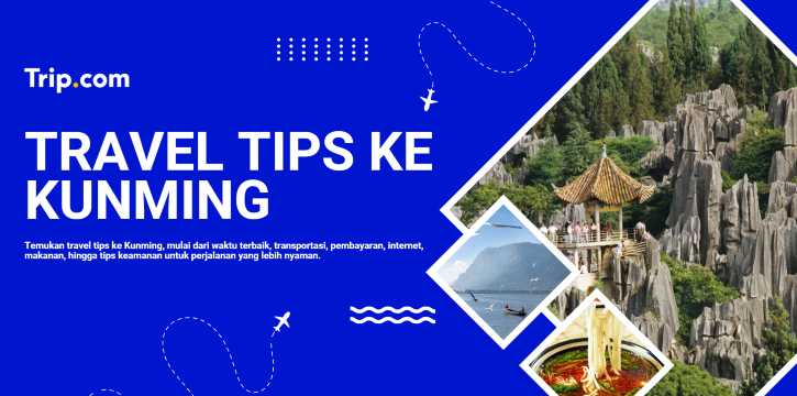 Tips Travel ke Kunming: Panduan Wisata untuk Pemula