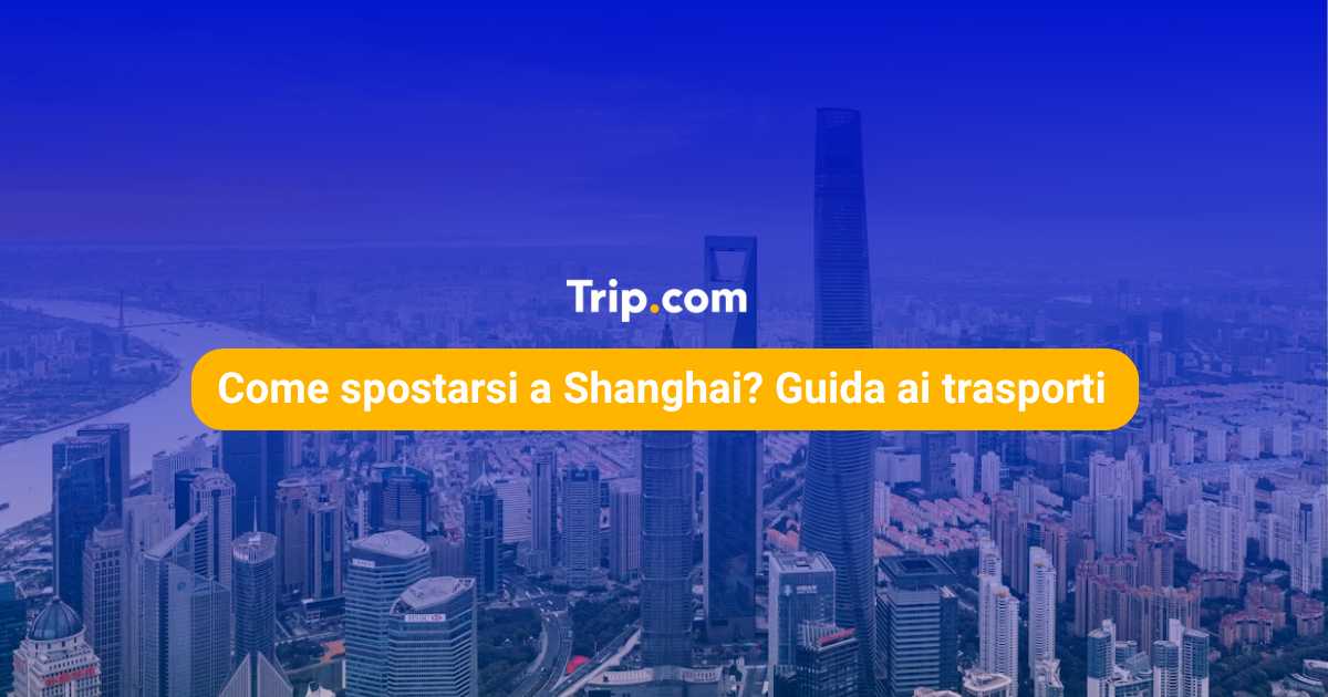 Come muoversi a Shanghai? Guida ai trasporti