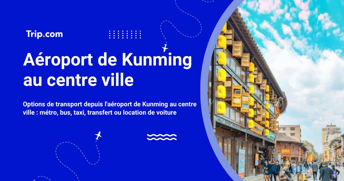 Aller de l’aéroport de Kunming au centre-ville