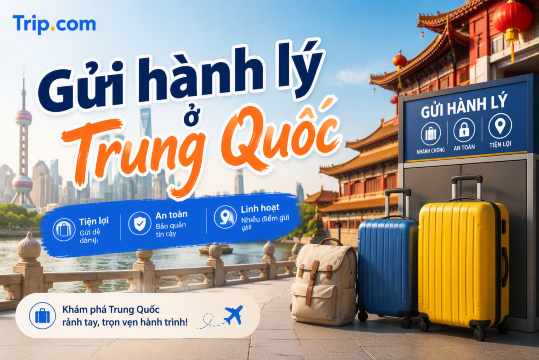 Gửi hành lý ở Trung Quốc | Khách sạn, Nhà ga, Tủ khóa thông minh (2026) | Trip.com