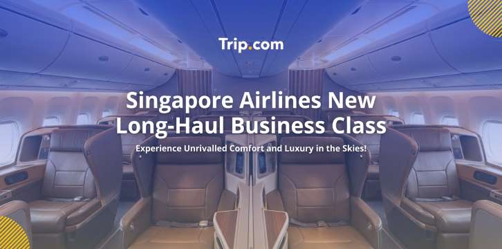 Singapore Airlines New Long-Haul Business Class Guide | Trip.com