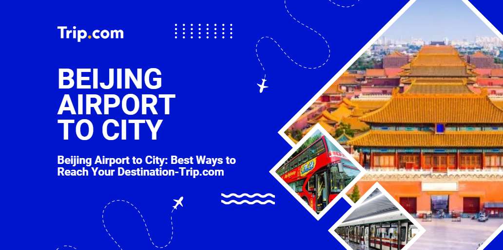 Beijing Airport to City-Trip.com