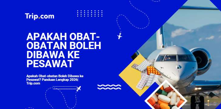 Apakah Obat-obatan Boleh Dibawa ke Pesawat? Panduan Lengkap 2026 | Trip.com