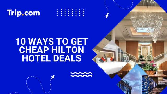10 Ways to Get Cheap Hilton Hotel Deals