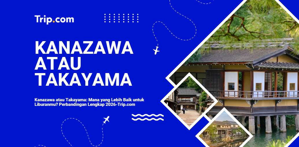 Kanazawa atau Takayama mana lebih baik untuk berlibur?