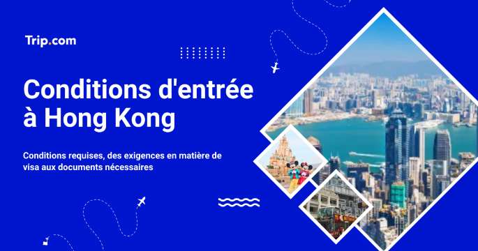Conditions d'entrée à Hong Kong : Documents, visa et exigences