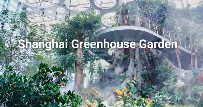 Shanghai Greenhouse Garden : billets et guide