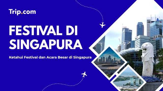 Panduan Festival dan Acara Besar di Singapura | Trip.com