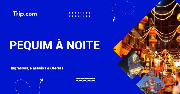 Pequim à Noite: Ingressos, Passeios e Ofertas