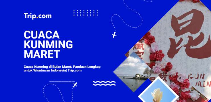 Cuaca Kunming di Bulan Maret-Trip.com