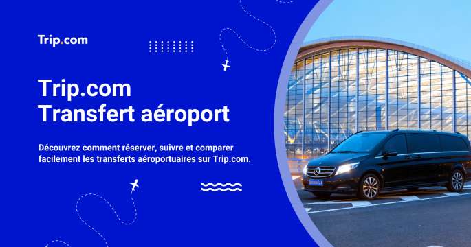 Transfert aéroport Trip.com