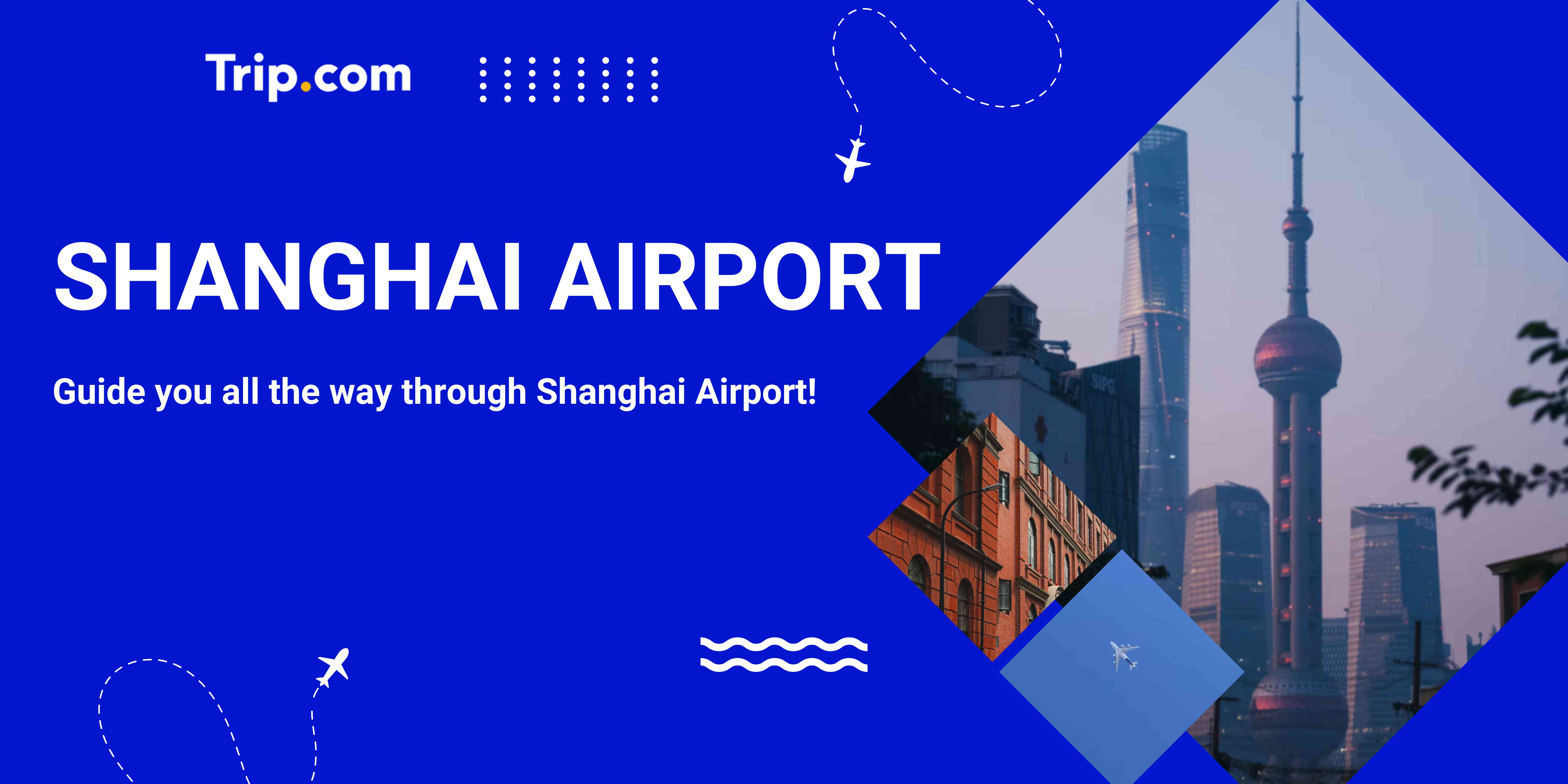 Shanghai Airport: Guide to Transportation, Costs & Proximity to Attractions | Trip.com