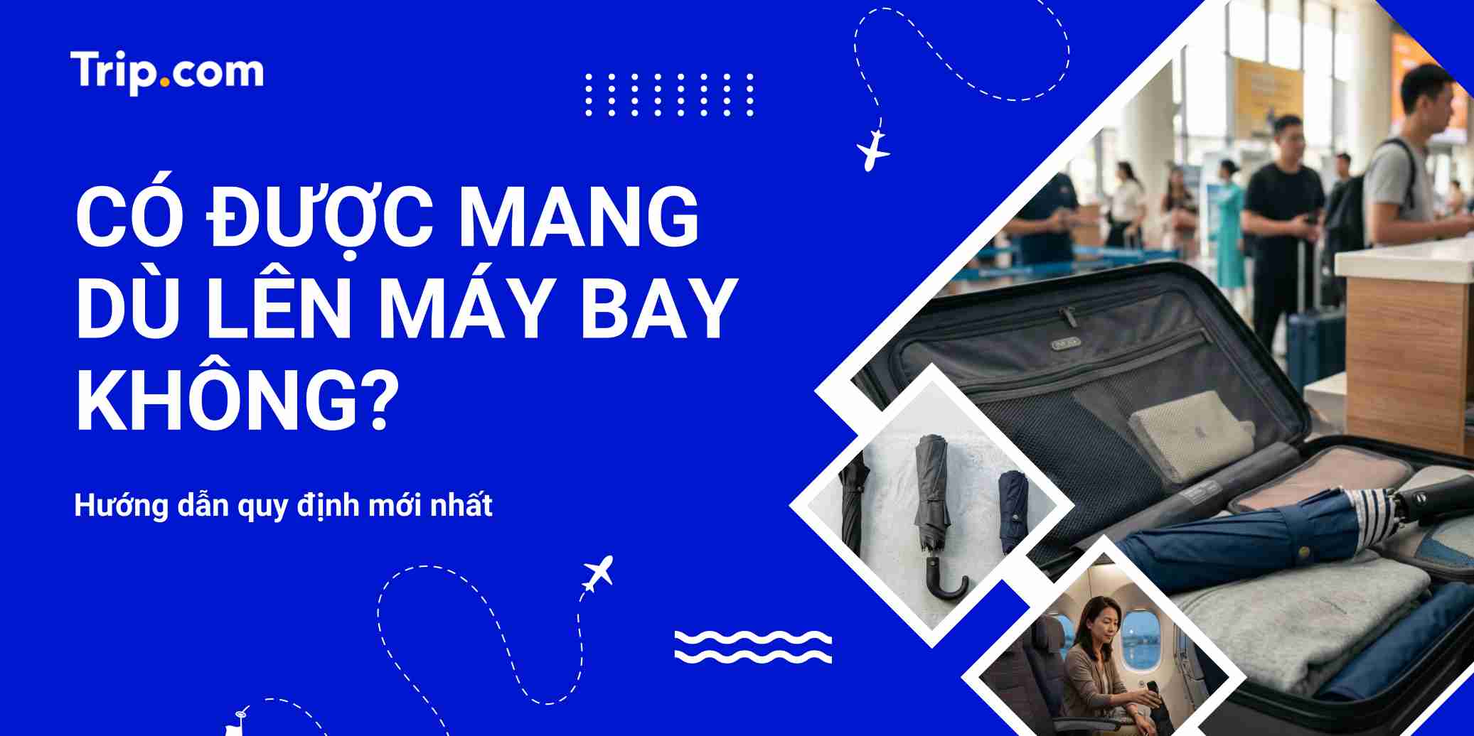 Có được mang dù (ô) lên máy bay không? Quy định hành lý mới nhất 2026 | Trip.com