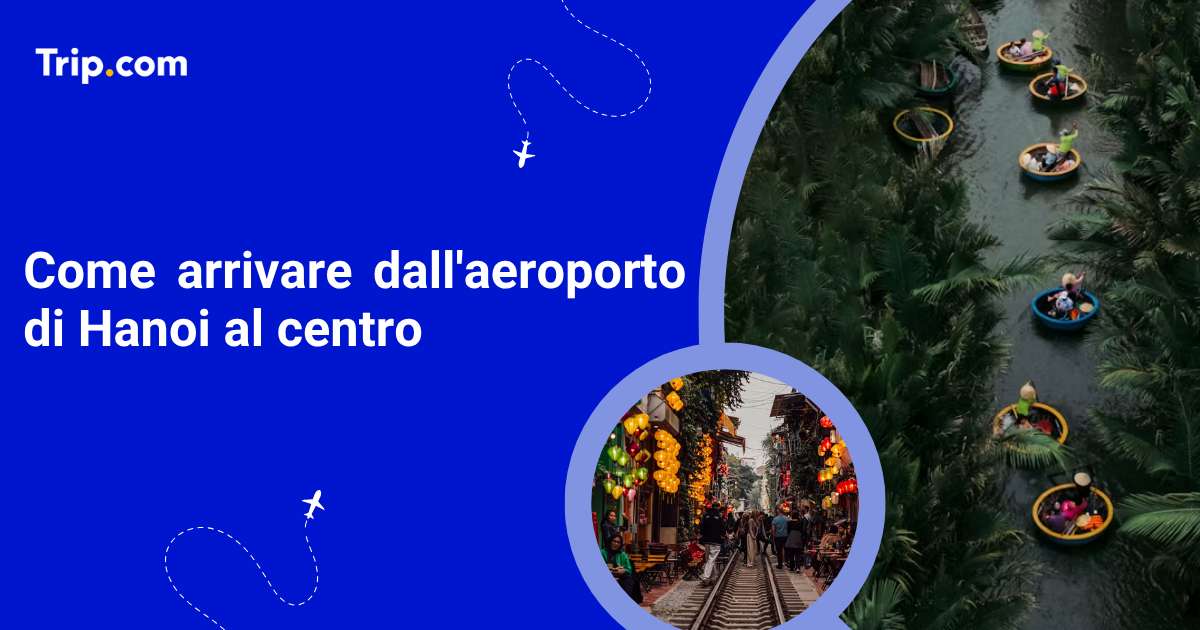 Come arrivare dall’aeroporto di Hanoi al centro