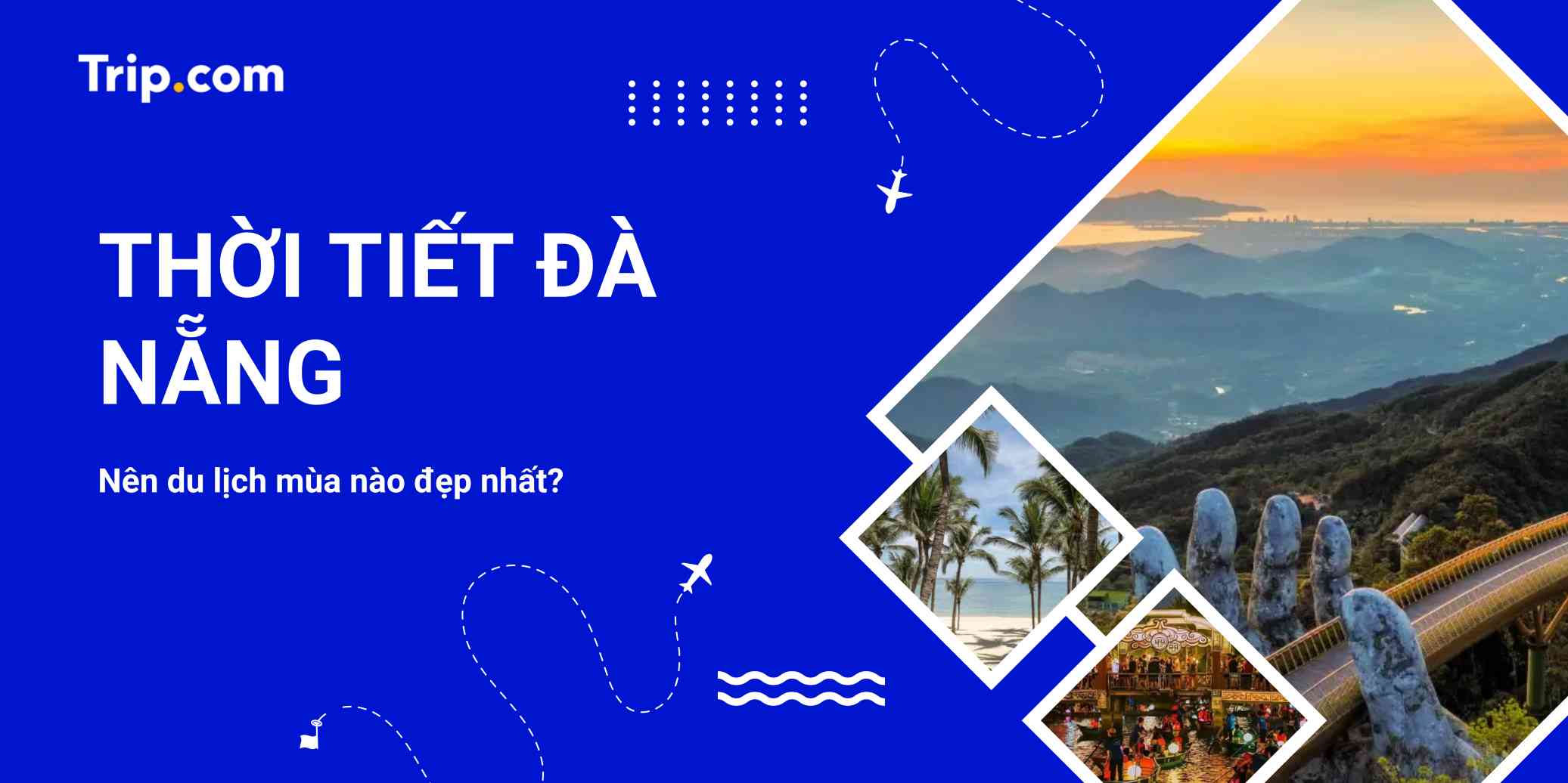 Thời tiết Đà Nẵng 2026: Nên du lịch mùa nào đẹp nhất? | Trip.com