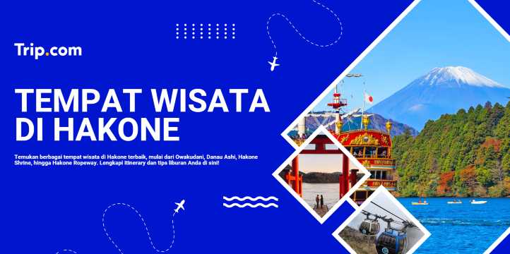 Tempat Wisata di Hakone: 15 Destinasi Terbaik yang Wajib Dikunjungi | Trip.com
