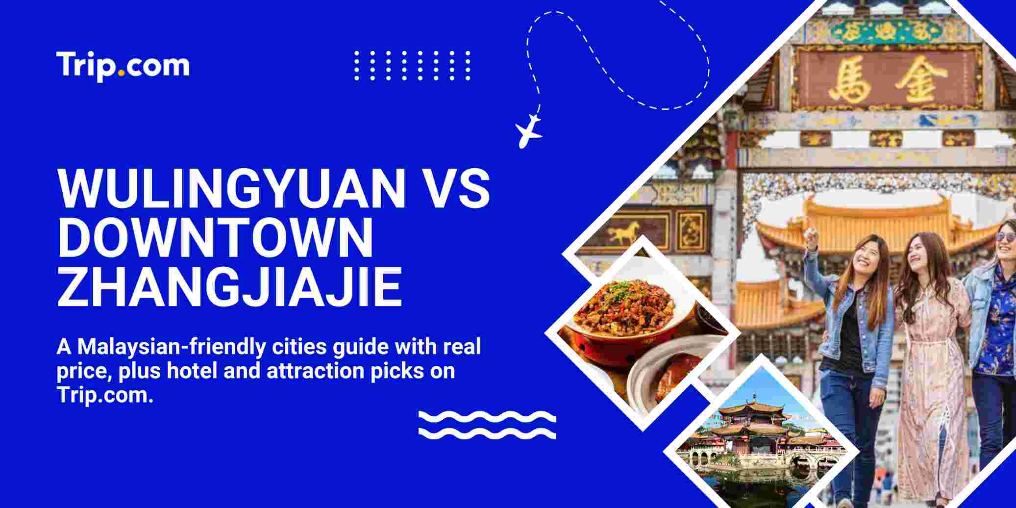 Wulingyuan vs Downtown Zhangjiajie: The Honest Guide for Malaysian Travellers (2026)