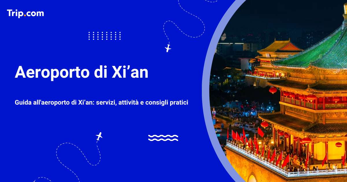 Aeroporto di Xi'an: trasporti, servizi e consigli