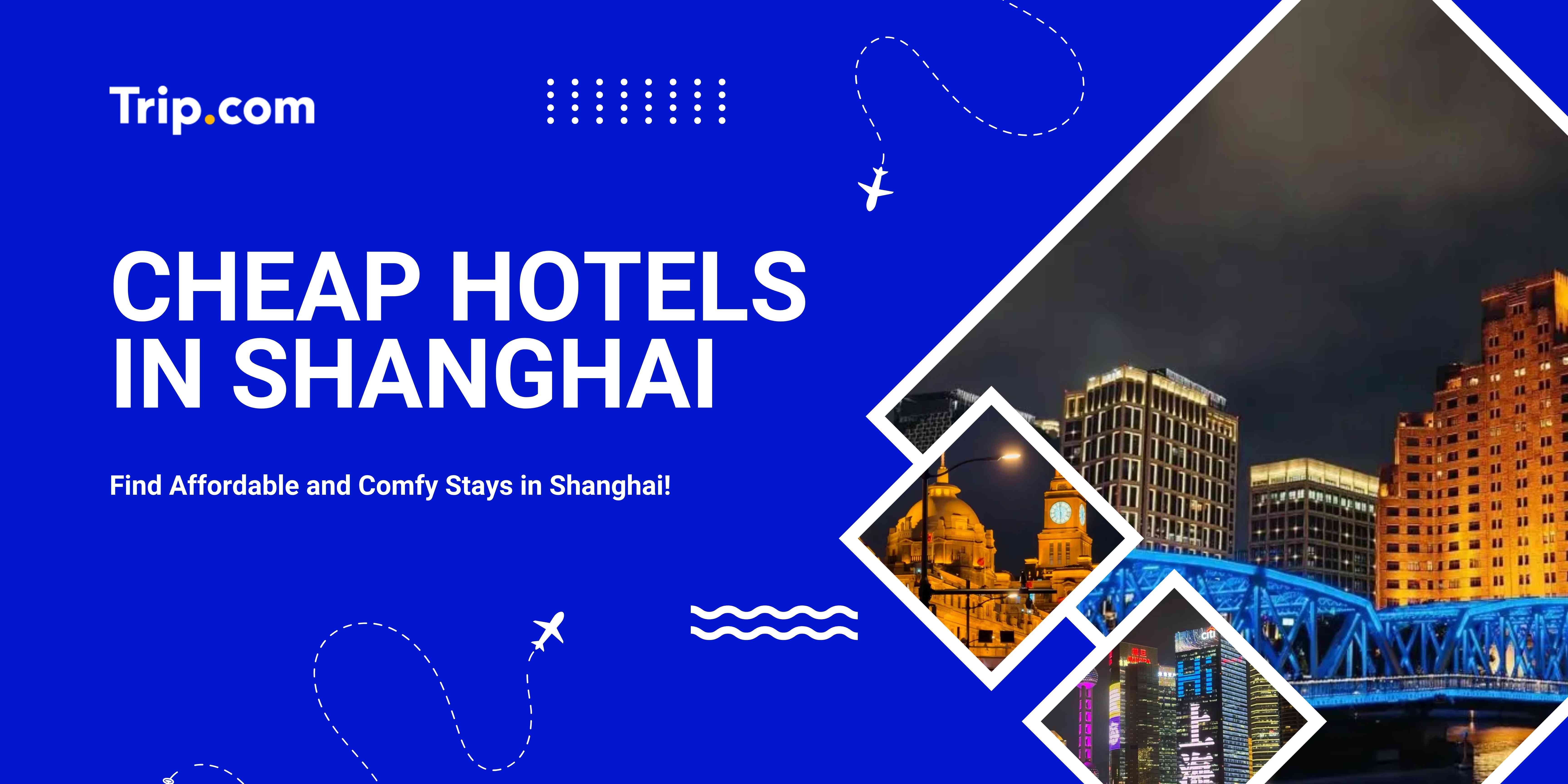 Cheap Hotels in Shanghai | Trip.com