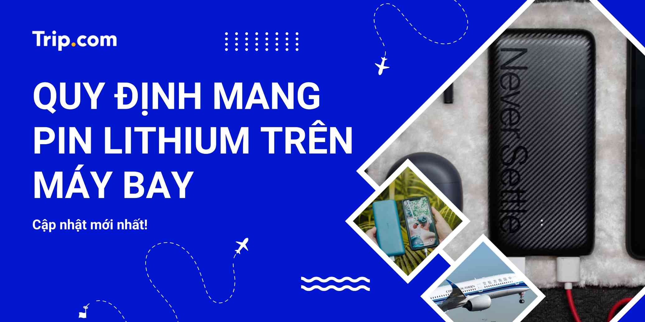 Quy định mang pin lithium trên máy bay 2025-2026: Cập nhật mới nhất | Trip.com