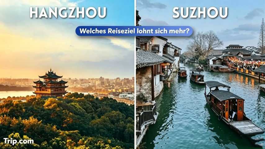 Hangzhou oder Suzhou: Welches lohnt sich mehr 2026?