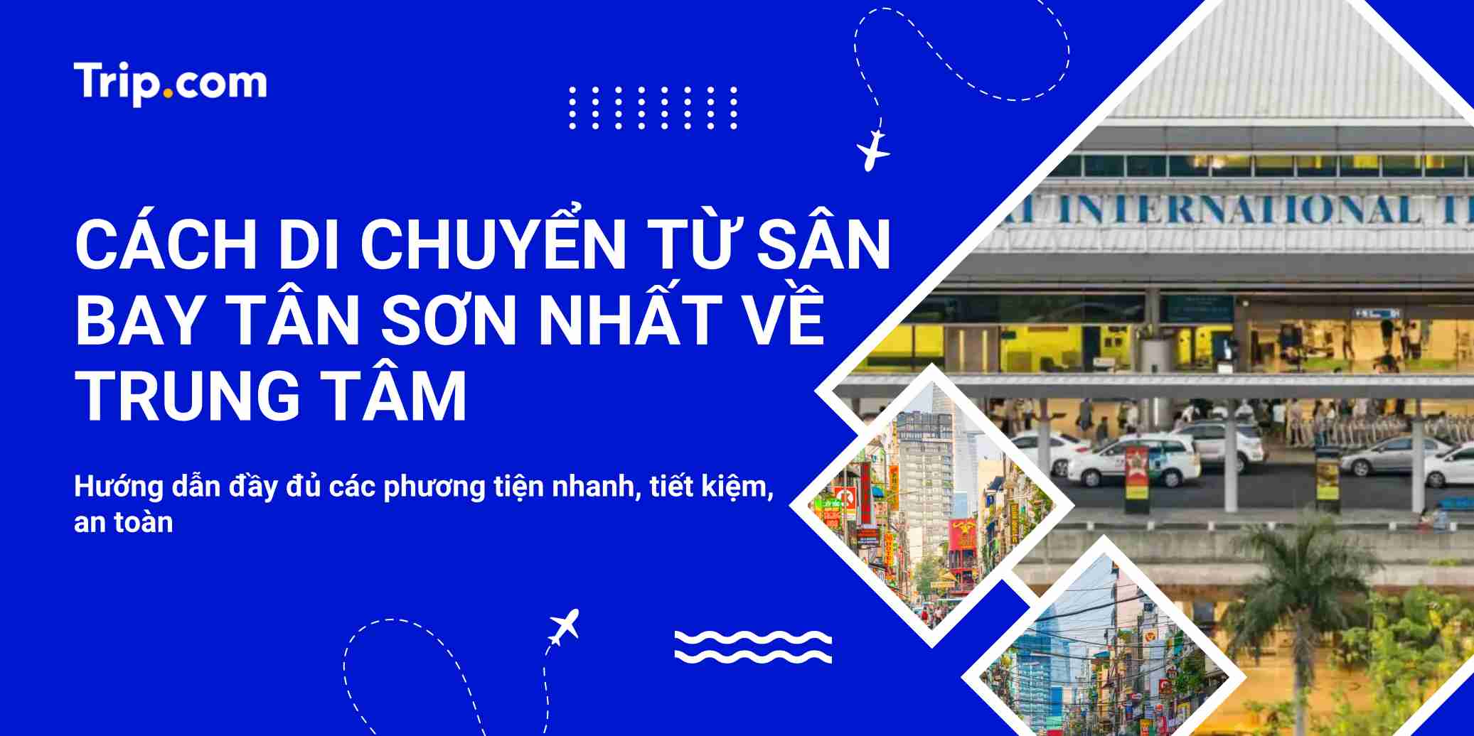 5 cách di chuyển từ sân bay Tân Sơn Nhất về trung tâm: Giá vé & Lưu ý 2026 | Trip.com