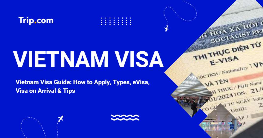 Vietnam Visa Guide 2026: How to Apply, Types, eVisa, Visa on Arrival | Trip.com