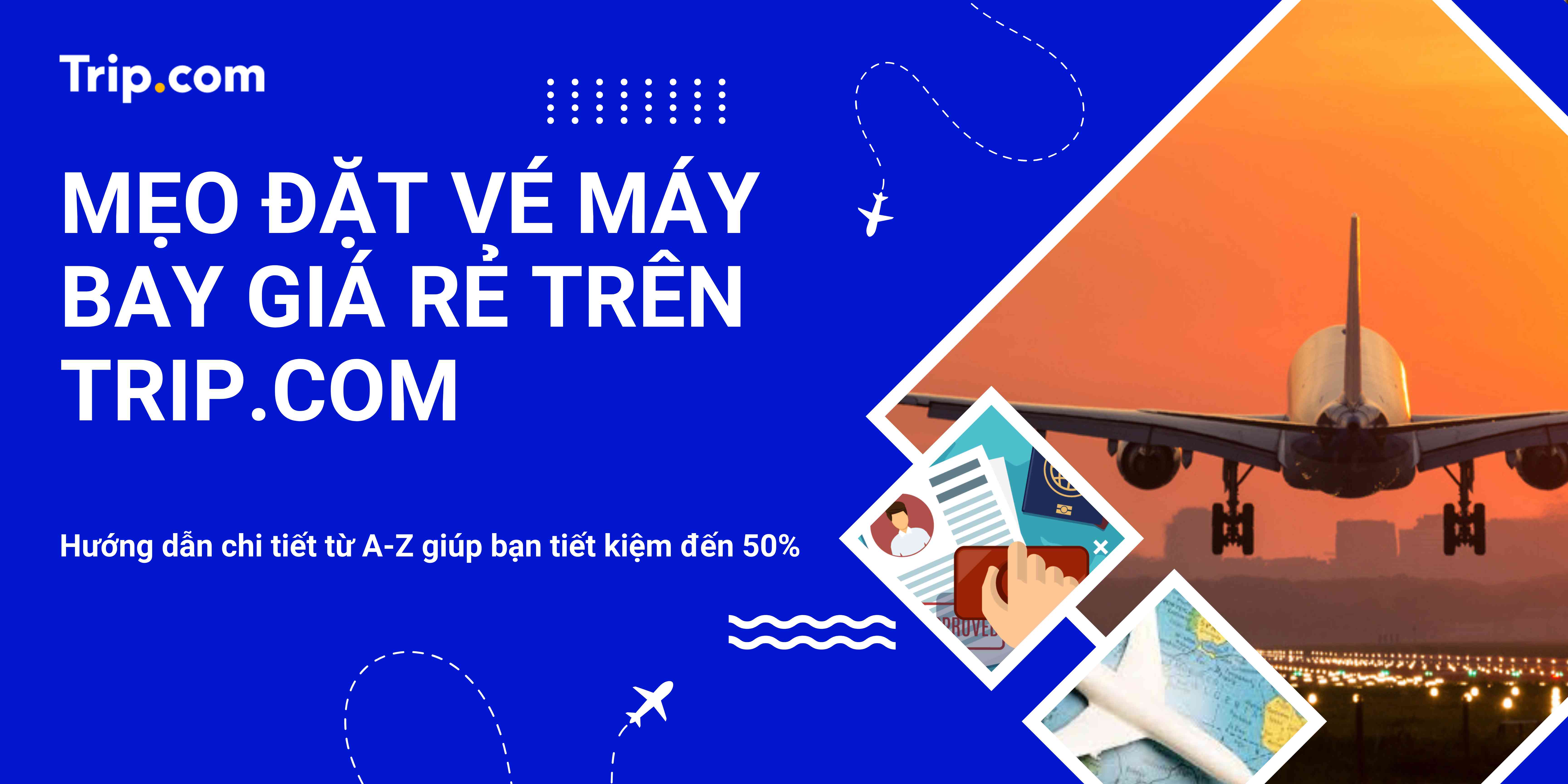 Bí Quyết Đặt Vé Máy Bay Giá Rẻ Trên Trip.com