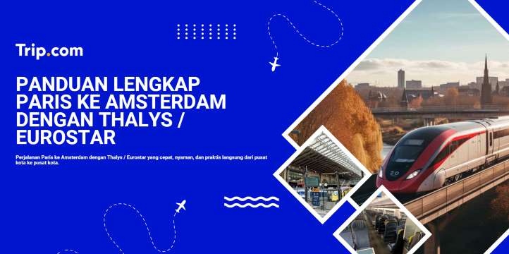 Paris ke Amsterdam: Panduan Kereta Cepat, Nyaman & Praktis | Trip.com