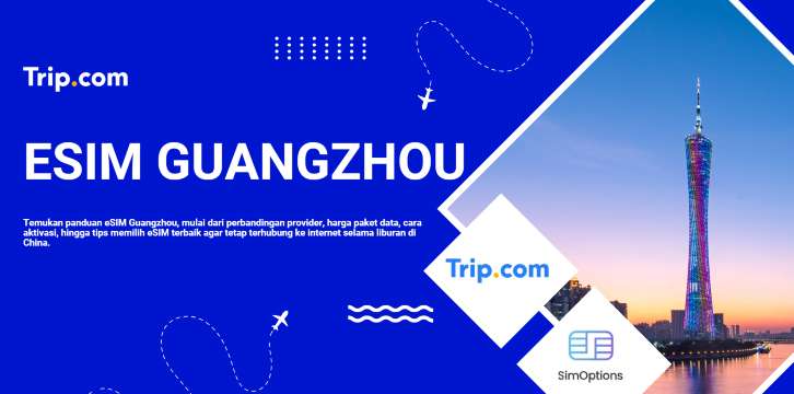 eSIM Guangzhou: Panduan Internet untuk Wisatawan Indonesia
