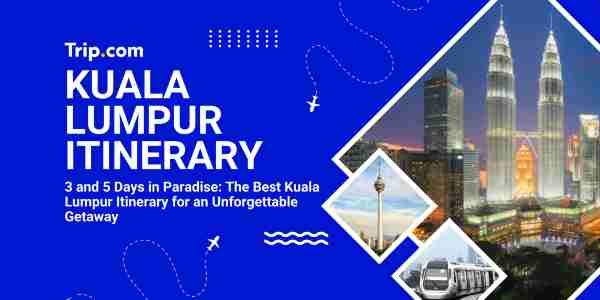 Kuala Lumpur Itinerary Trip.com