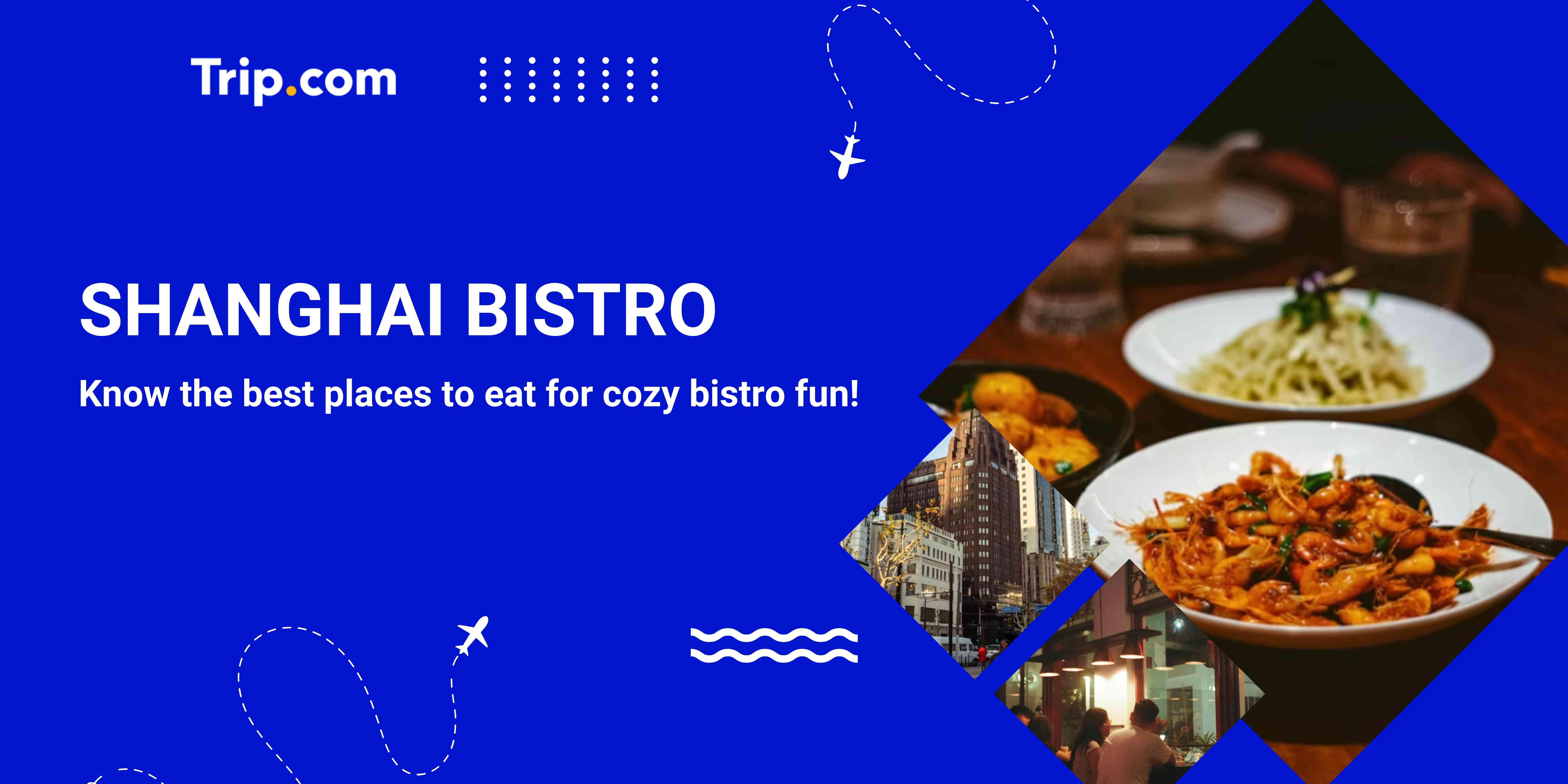 Shanghai Bistro Guide: Multi-Style Dining from Local to Western Fusion