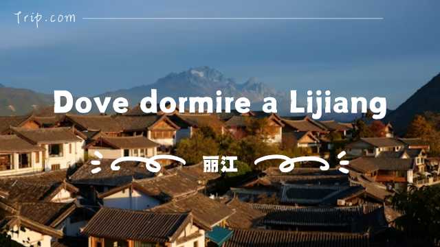 Dove dormire a Lijiang: zone migliori, hotel e attività