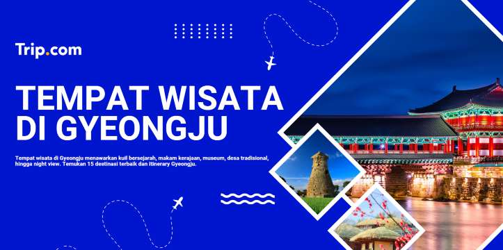 Tempat Wisata di Gyeongju yang Wajib Dikunjungi | Trip.com