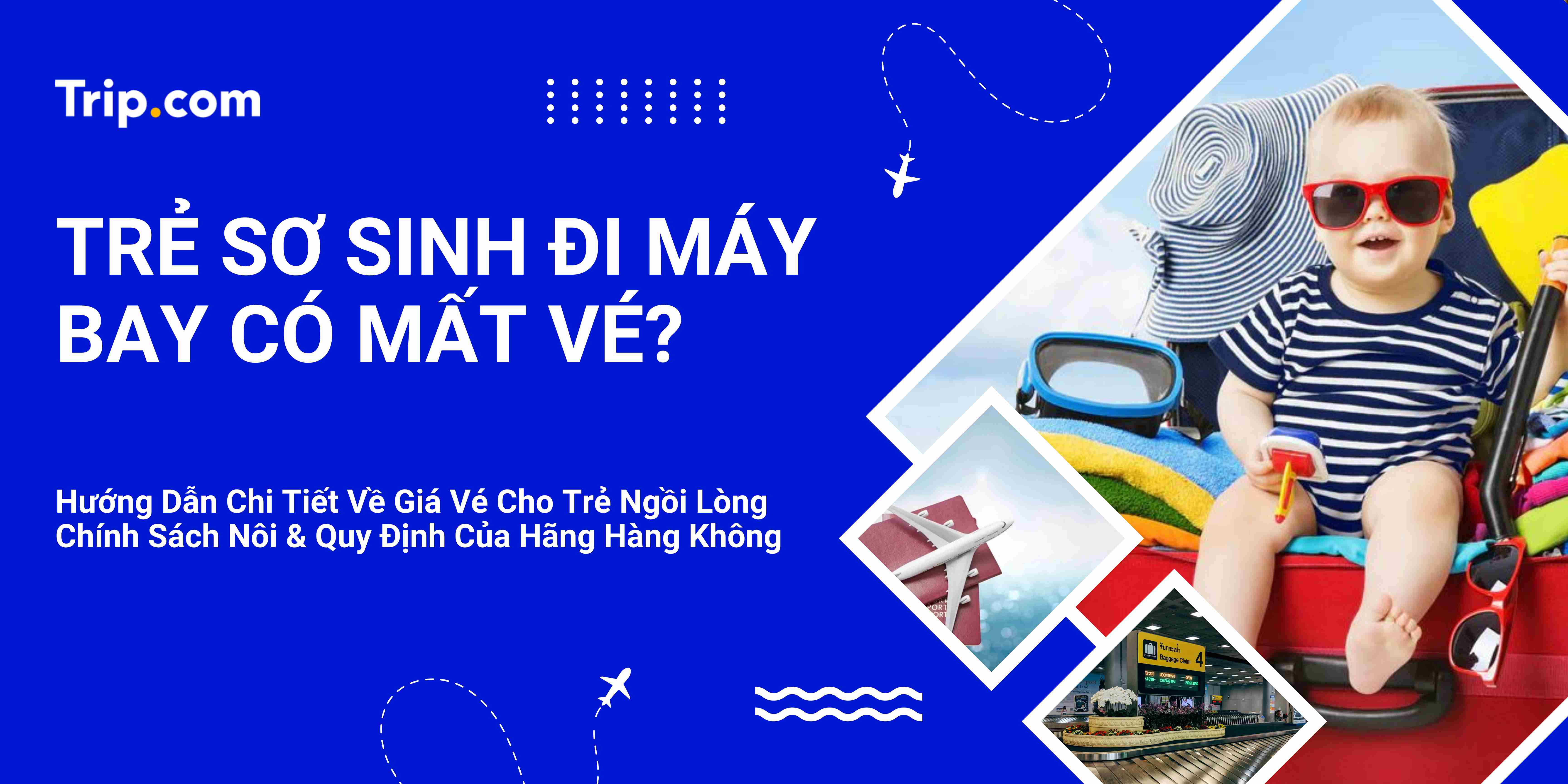 Trẻ sơ sinh đi máy bay có mất vé? Chính sách vé và Hướng dẫn toàn diện từ A-Z