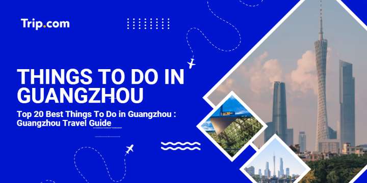 Top 20 Best Things to do in Guangzhou:Your Guangzhou Travel Guide | Trip.com