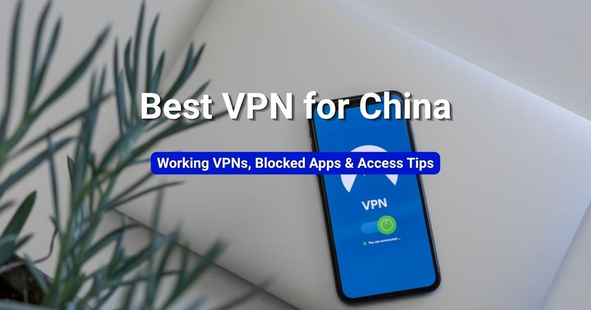 Best VPN for China 2026: What Works & How to Choose