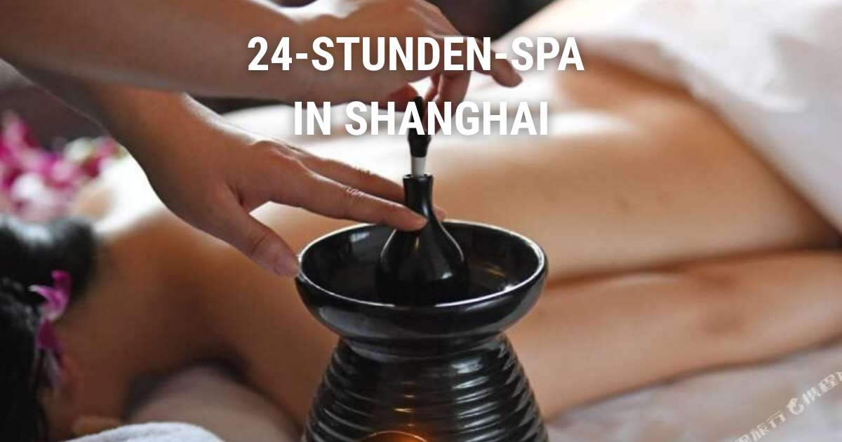 Die besten 24-Stunden-Spas in Shanghai: Preise, Services & Vergleich