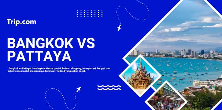 Bangkok atau Pattaya: Mana yang Lebih Cocok untuk Liburan? | Trip.com